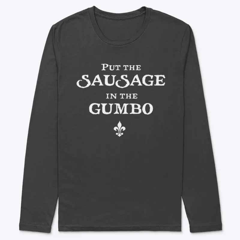 Put the Sausage in the Gumbo