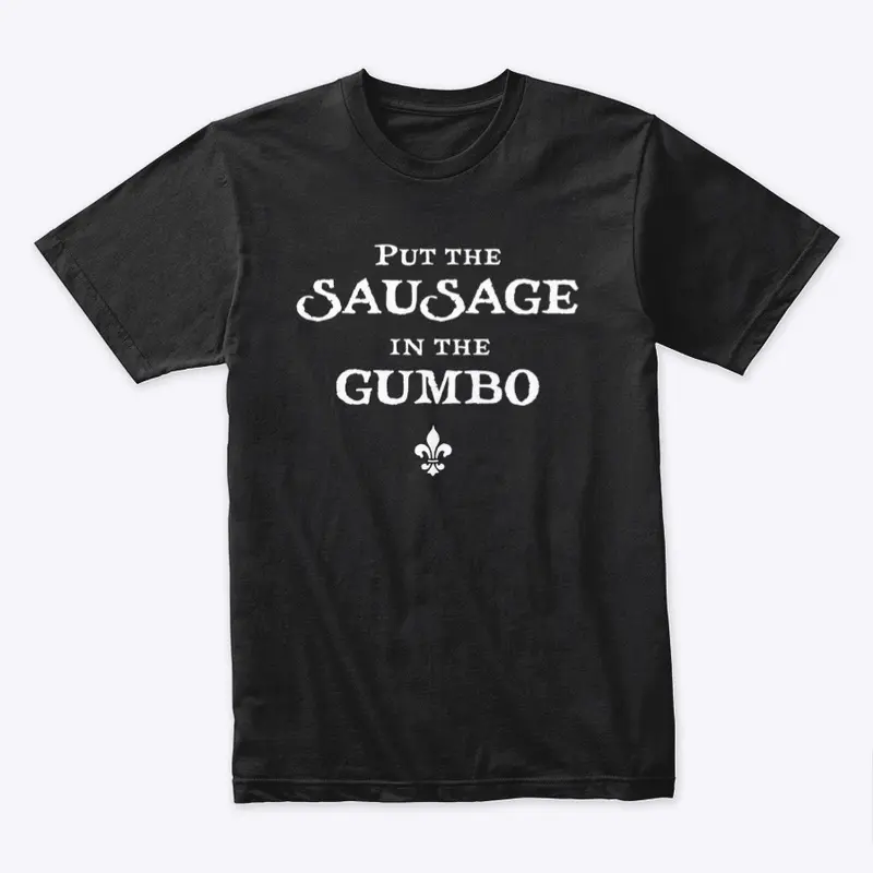 Put the Sausage in the Gumbo